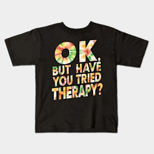 ok but have you tried therapy c6 Kids T-Shirt